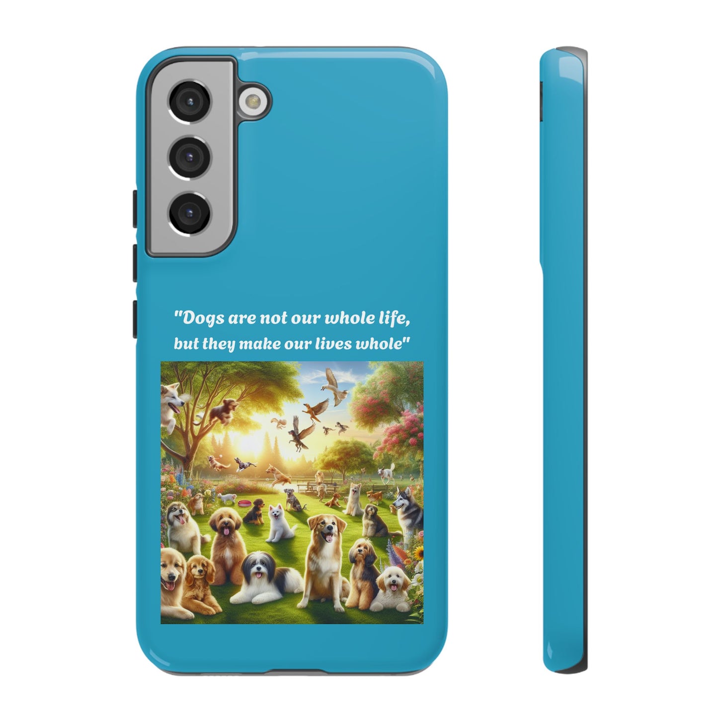 Dog Lover Phone Case - "Dogs Are Not Our Whole Life, But They Make Our Lives Whole"