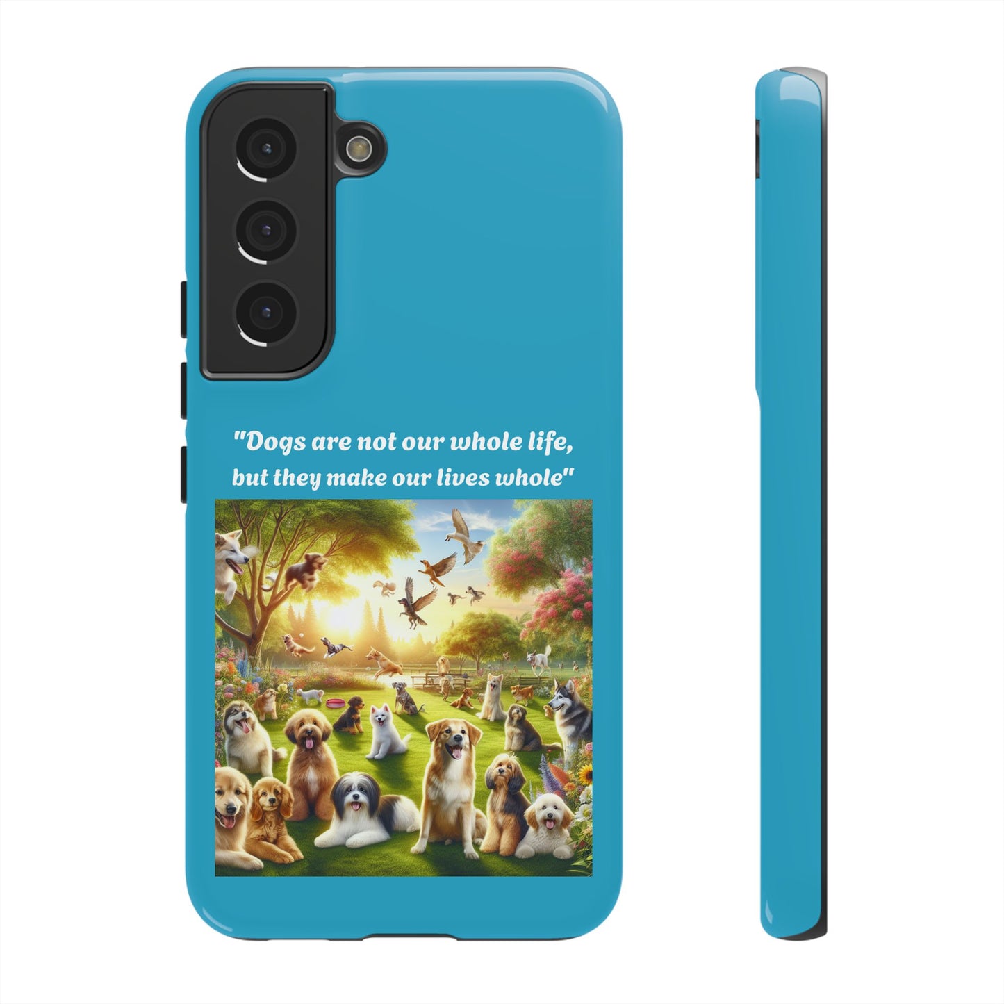 Dog Lover Phone Case - "Dogs Are Not Our Whole Life, But They Make Our Lives Whole"