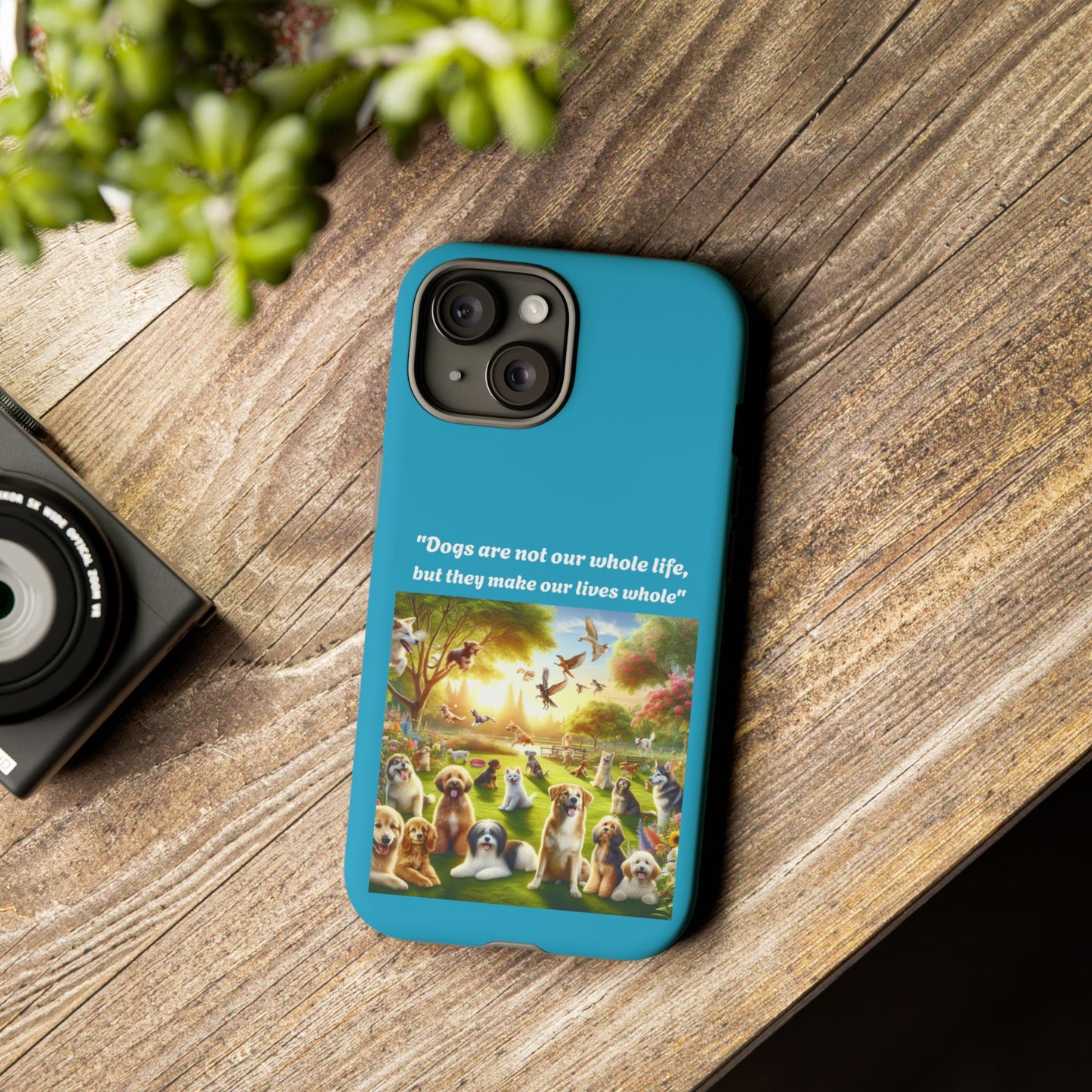 Dog Lover Phone Case - "Dogs Are Not Our Whole Life, But They Make Our Lives Whole"