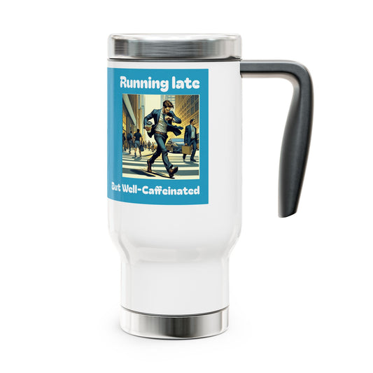 Funny Coffee Travel Mug - 14oz Stainless Steel with Handle - "Running late but well-caffeinated"Perfect for Coffee Lovers