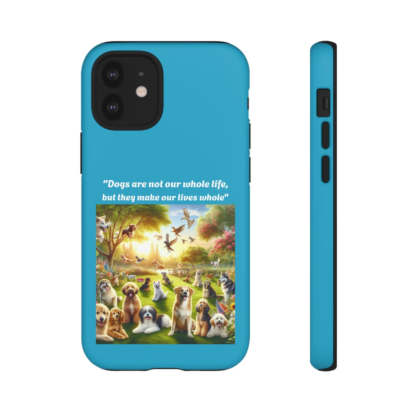 Dog Lover Phone Case - "Dogs Are Not Our Whole Life, But They Make Our Lives Whole"