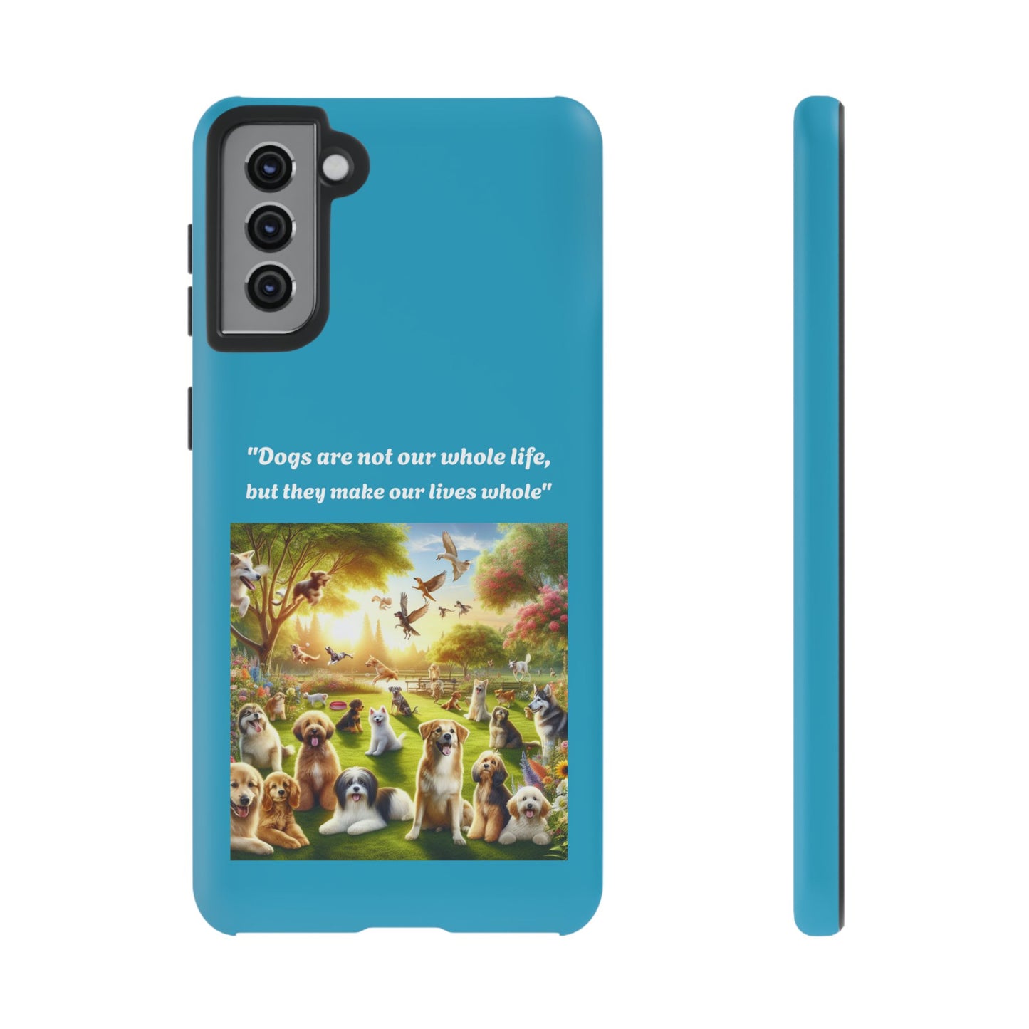 Dog Lover Phone Case - "Dogs Are Not Our Whole Life, But They Make Our Lives Whole"