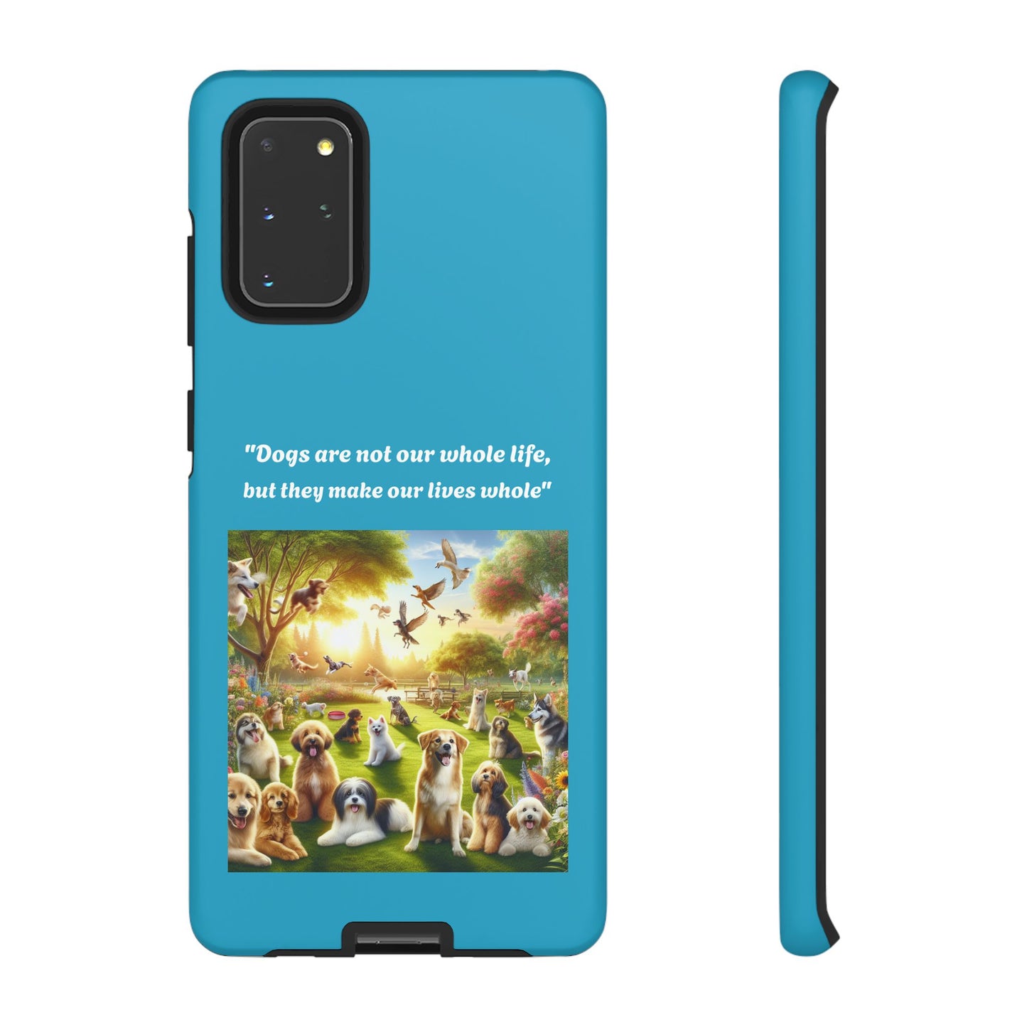 Dog Lover Phone Case - "Dogs Are Not Our Whole Life, But They Make Our Lives Whole"