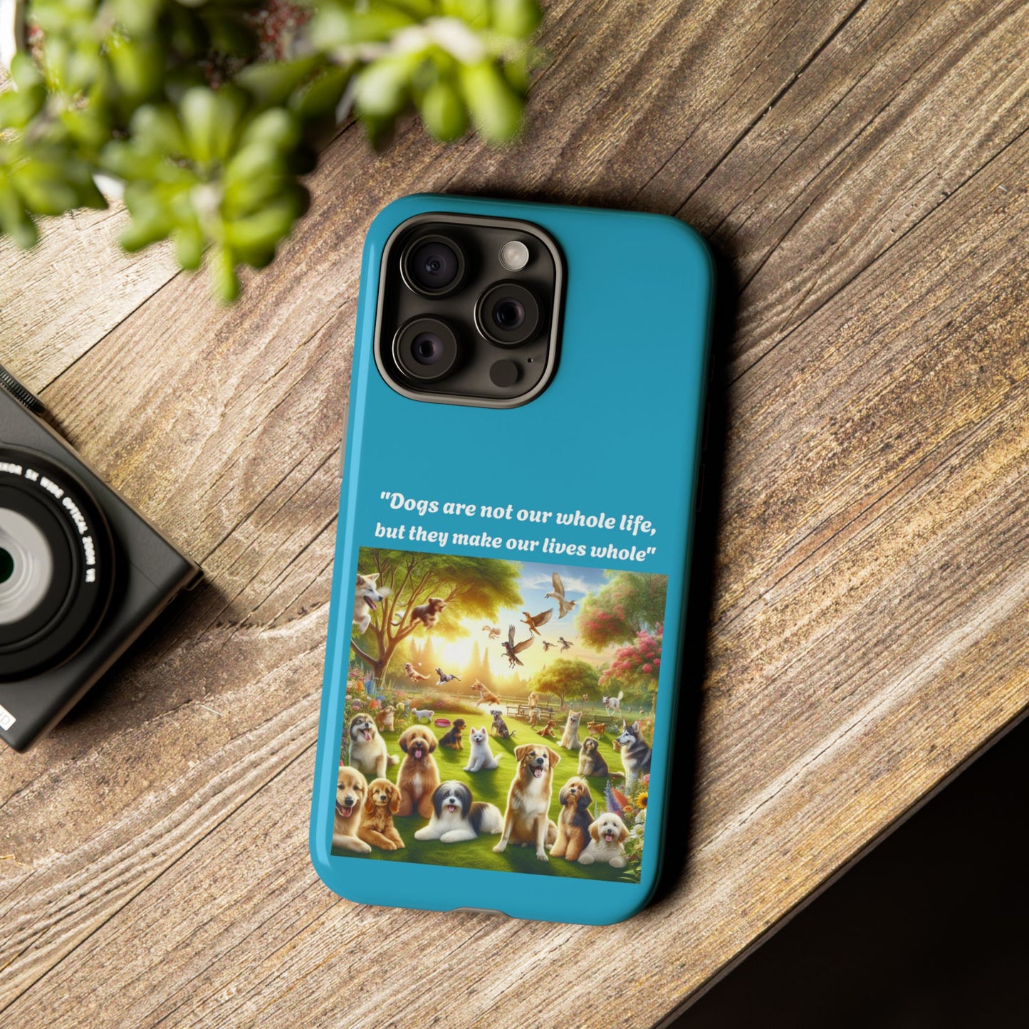 Dog Lover Phone Case - "Dogs Are Not Our Whole Life, But They Make Our Lives Whole"