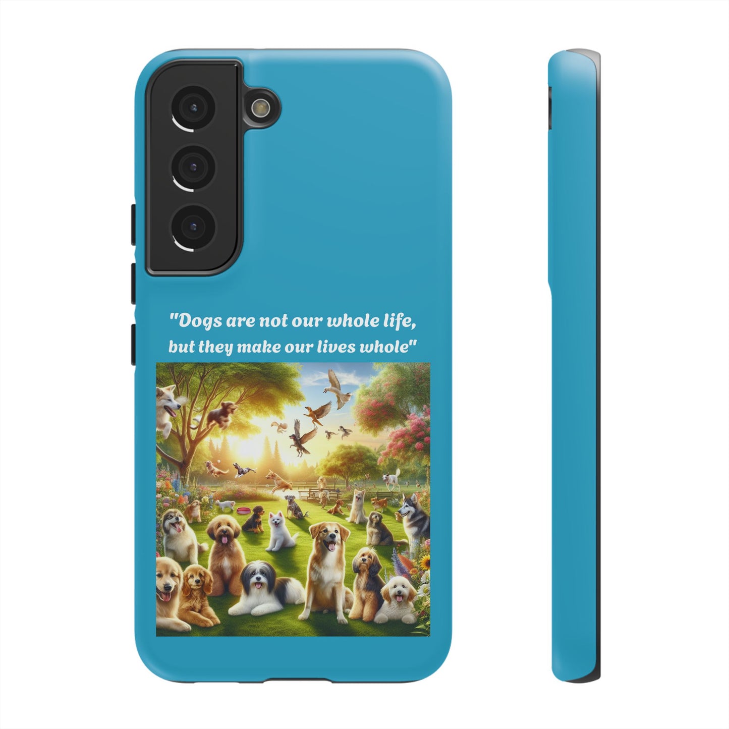 Dog Lover Phone Case - "Dogs Are Not Our Whole Life, But They Make Our Lives Whole"