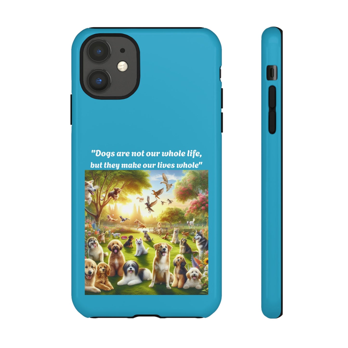 Dog Lover Phone Case - "Dogs Are Not Our Whole Life, But They Make Our Lives Whole"