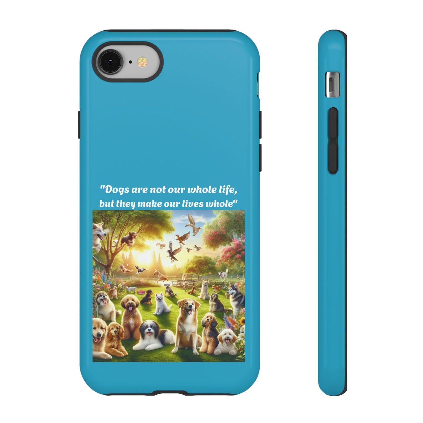 Dog Lover Phone Case - "Dogs Are Not Our Whole Life, But They Make Our Lives Whole"