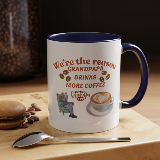 Funny Coffee Mug Grandpapa Love Accent"we are the reason Grandpapa drinks more coffee, love you grandpa"