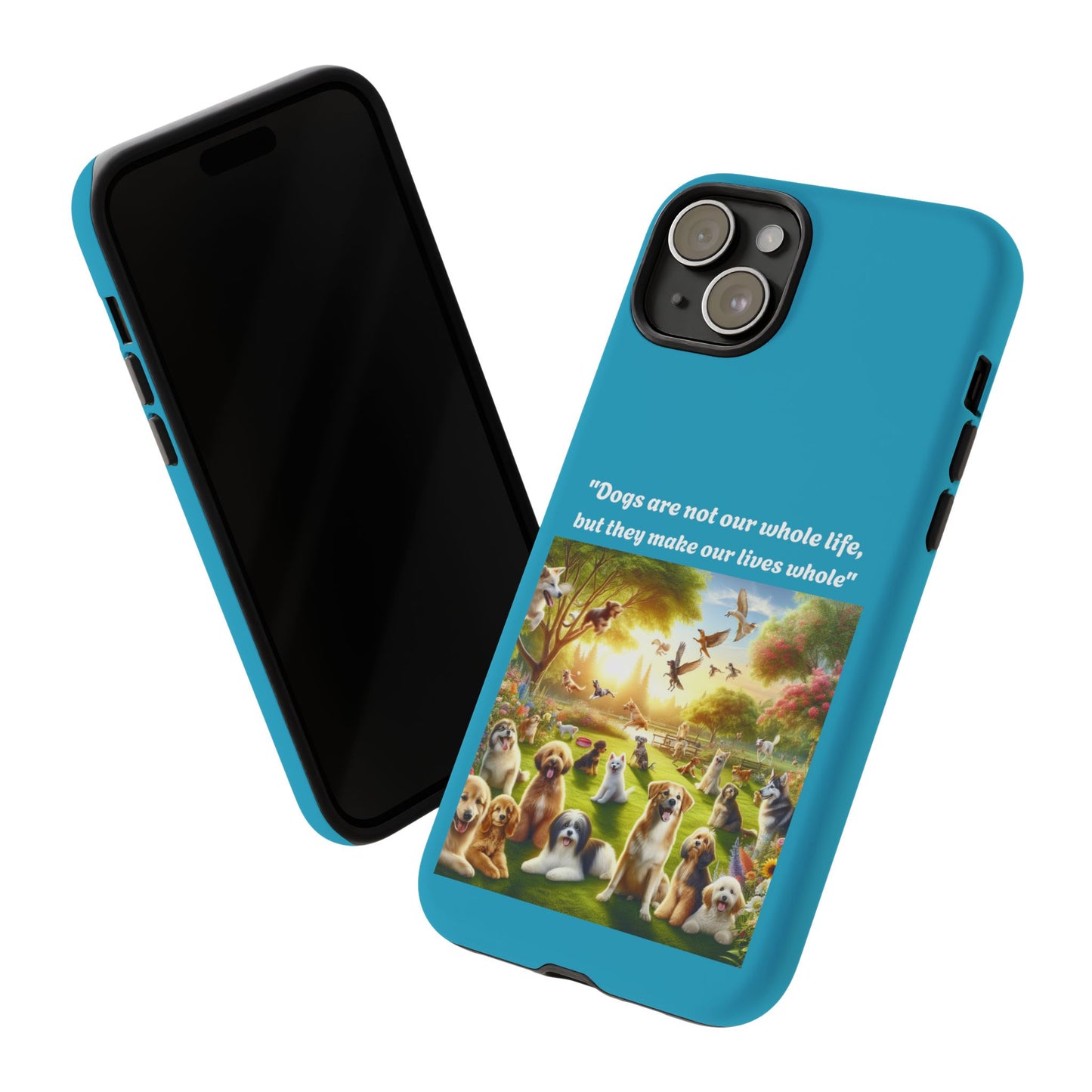 Dog Lover Phone Case - "Dogs Are Not Our Whole Life, But They Make Our Lives Whole"