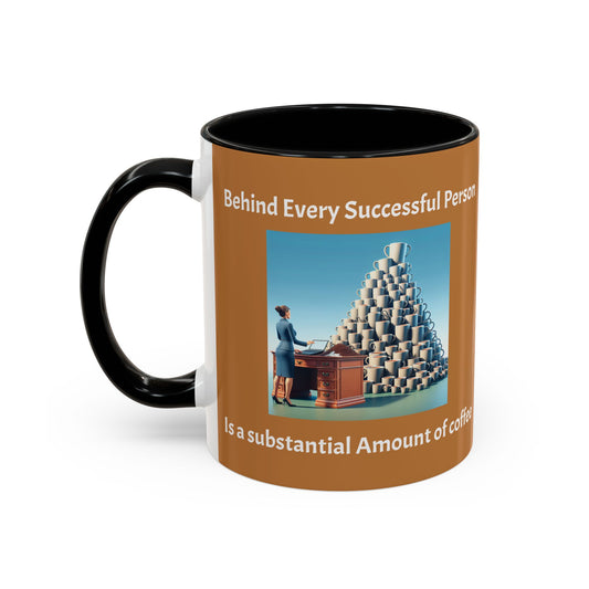 Motivational Coffee Mug - 'Behind Successful Person is a Substantial Amount of Coffee'