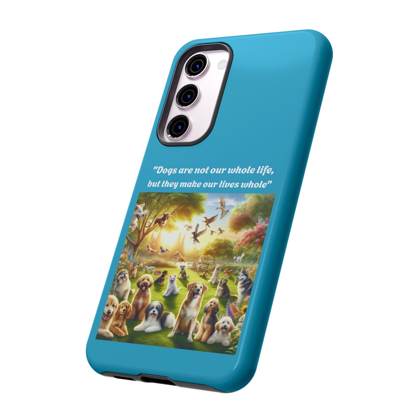 Dog Lover Phone Case - "Dogs Are Not Our Whole Life, But They Make Our Lives Whole"