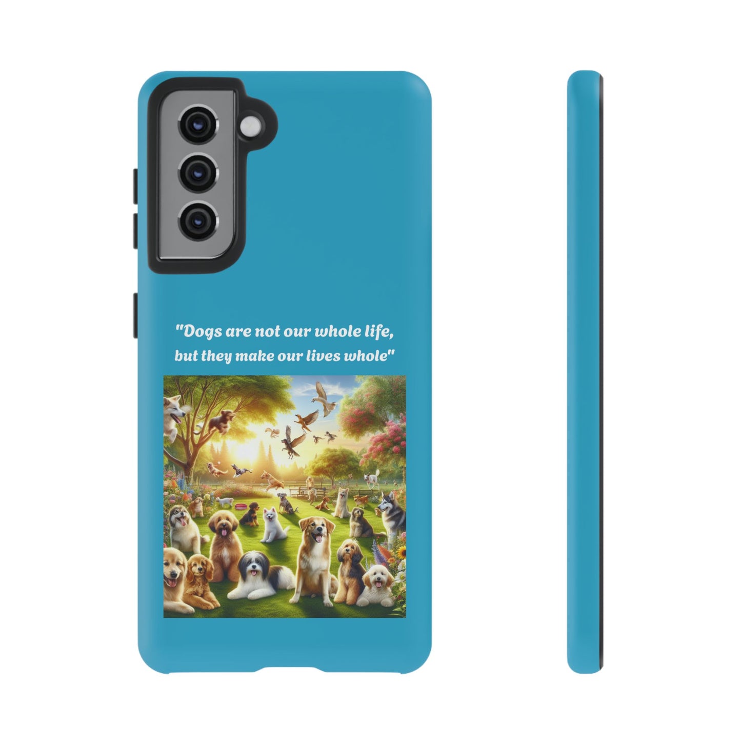 Dog Lover Phone Case - "Dogs Are Not Our Whole Life, But They Make Our Lives Whole"