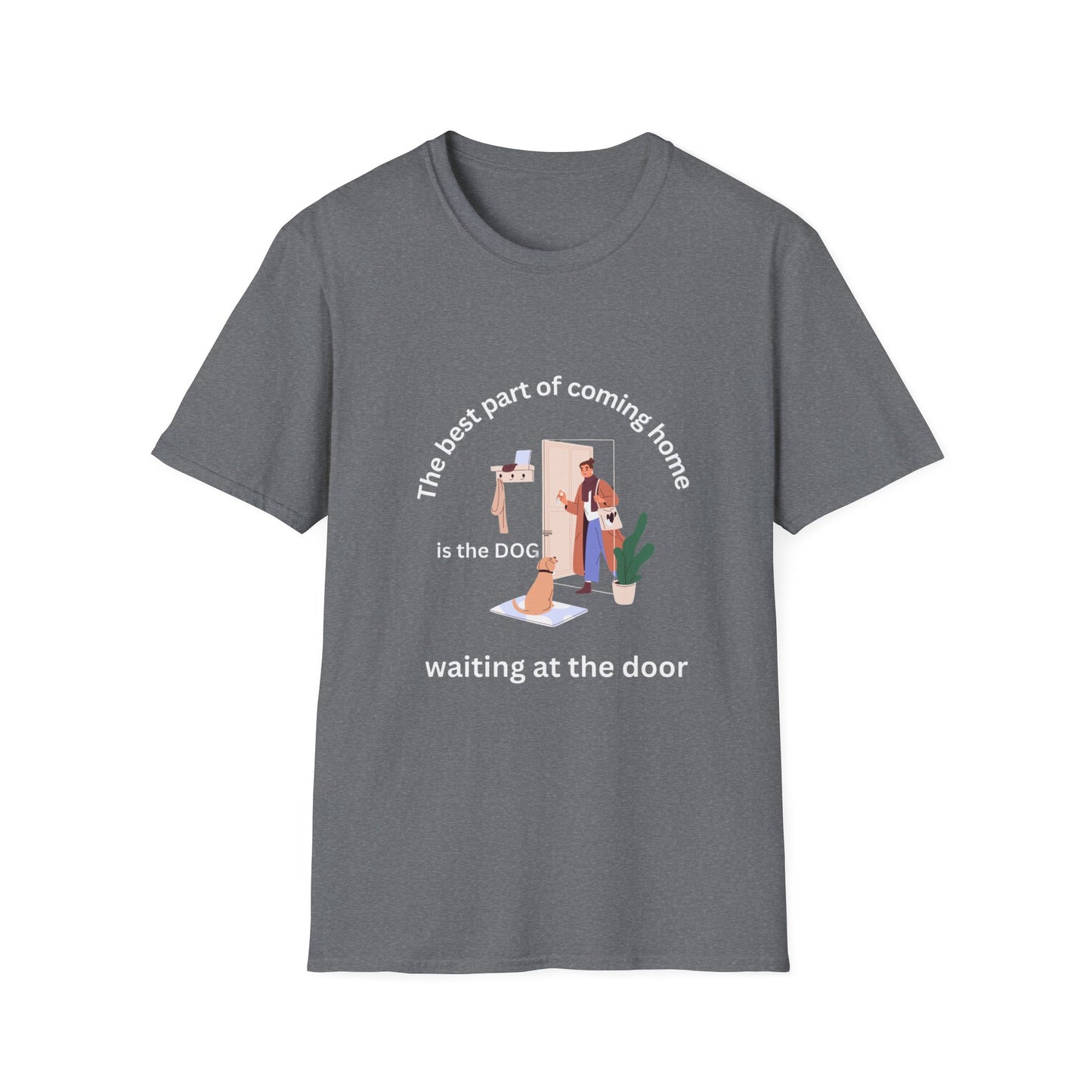 Dog Lover T-Shirt: 'The best part of coming home is THE DOG waiting at the door'