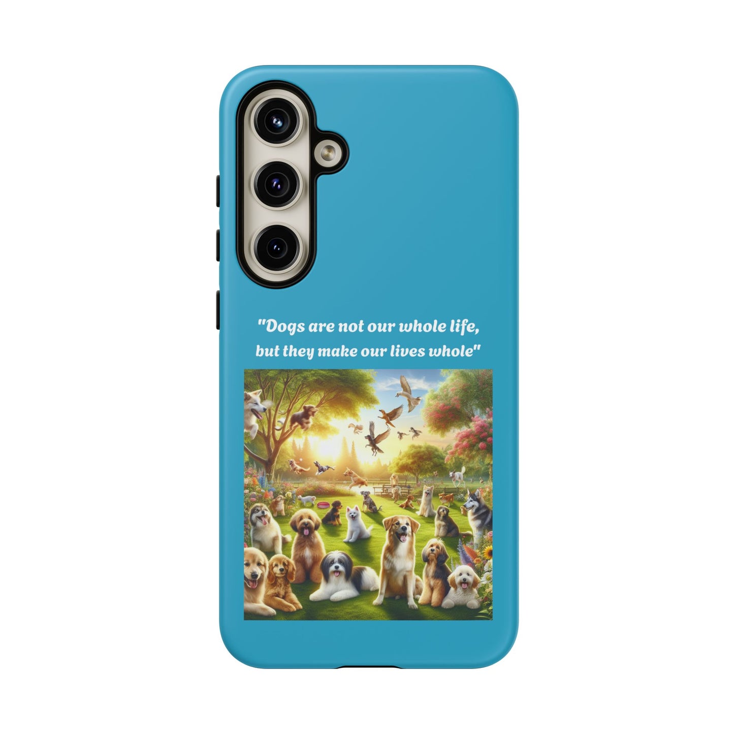 Dog Lover Phone Case - "Dogs Are Not Our Whole Life, But They Make Our Lives Whole"