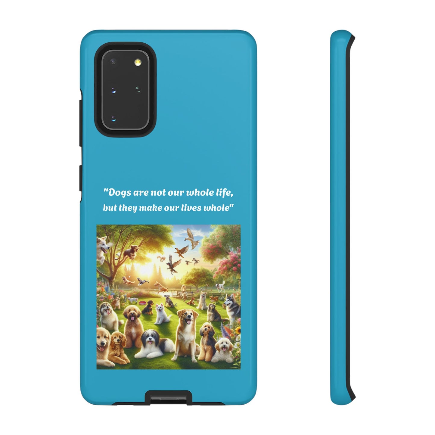 Dog Lover Phone Case - "Dogs Are Not Our Whole Life, But They Make Our Lives Whole"