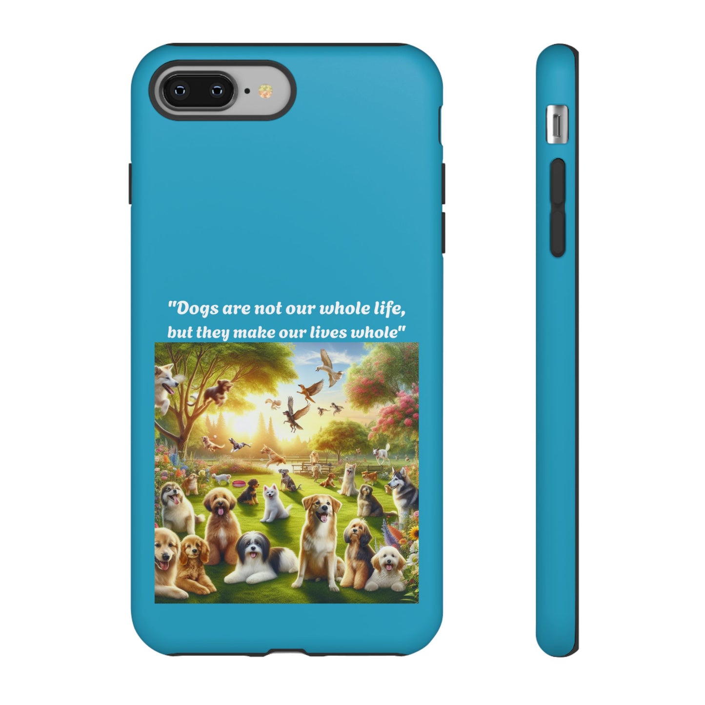 Dog Lover Phone Case - "Dogs Are Not Our Whole Life, But They Make Our Lives Whole"