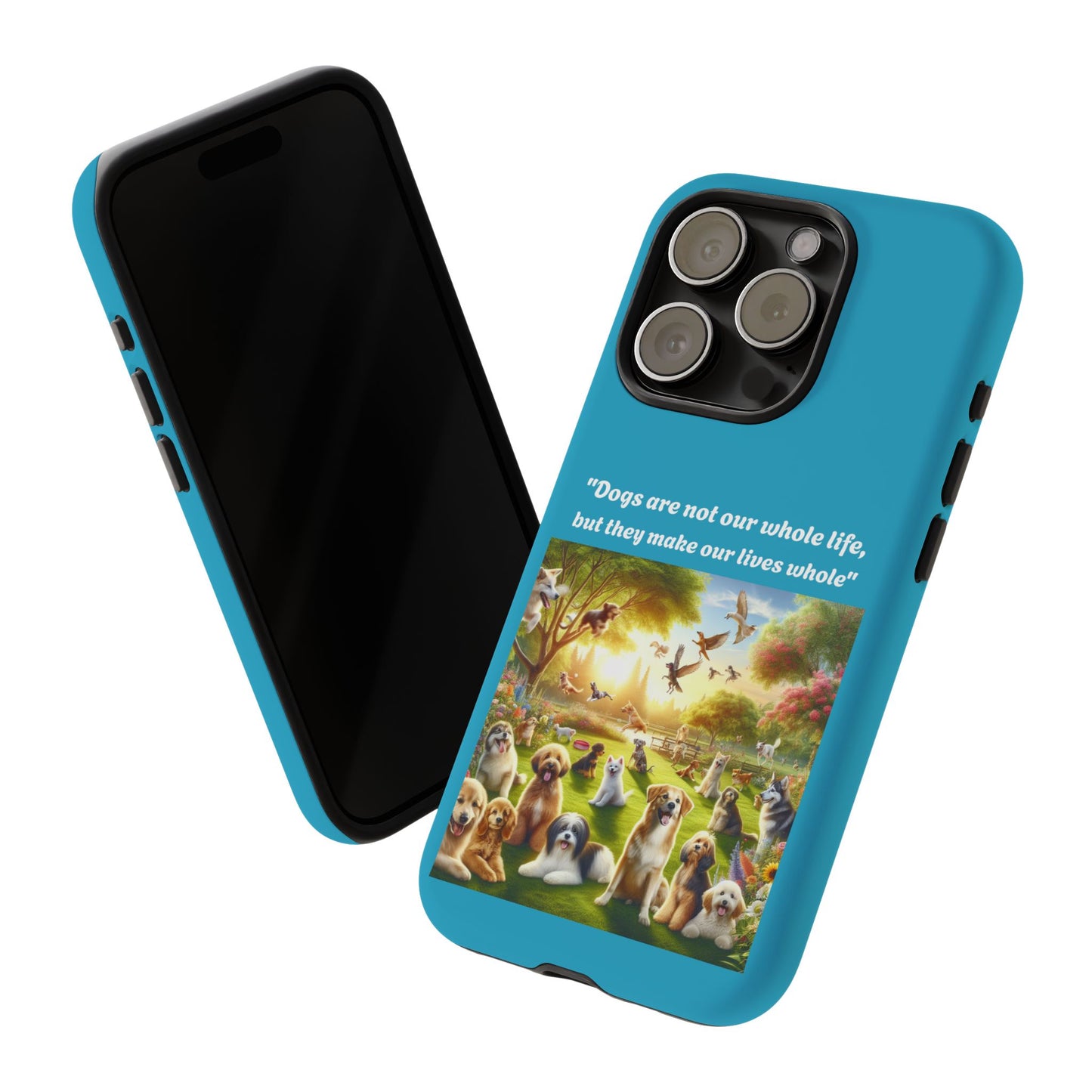 Dog Lover Phone Case - "Dogs Are Not Our Whole Life, But They Make Our Lives Whole"