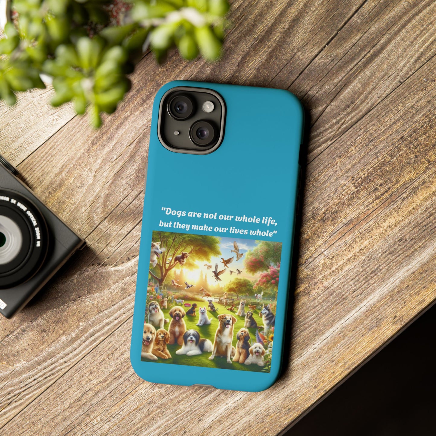 Dog Lover Phone Case - "Dogs Are Not Our Whole Life, But They Make Our Lives Whole"