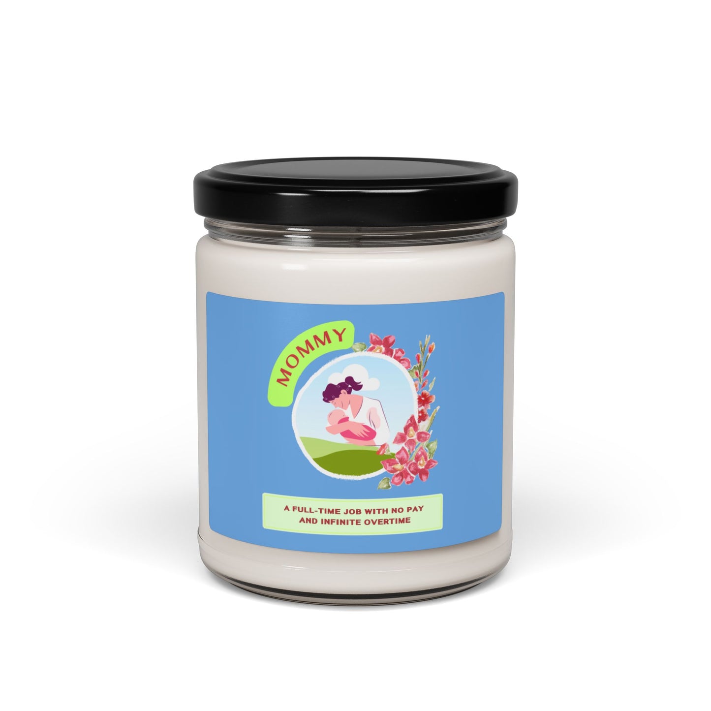 Mommy Scented Soy Candle - A Full-Time Job with No Pay and Infinite Overtime | Perfect for Mother's Day & Special Occasions