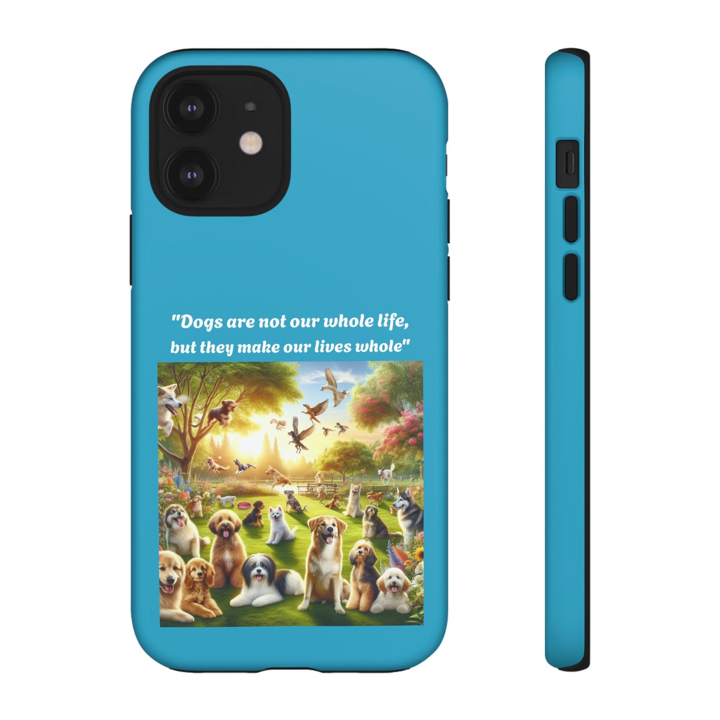 Dog Lover Phone Case - "Dogs Are Not Our Whole Life, But They Make Our Lives Whole"