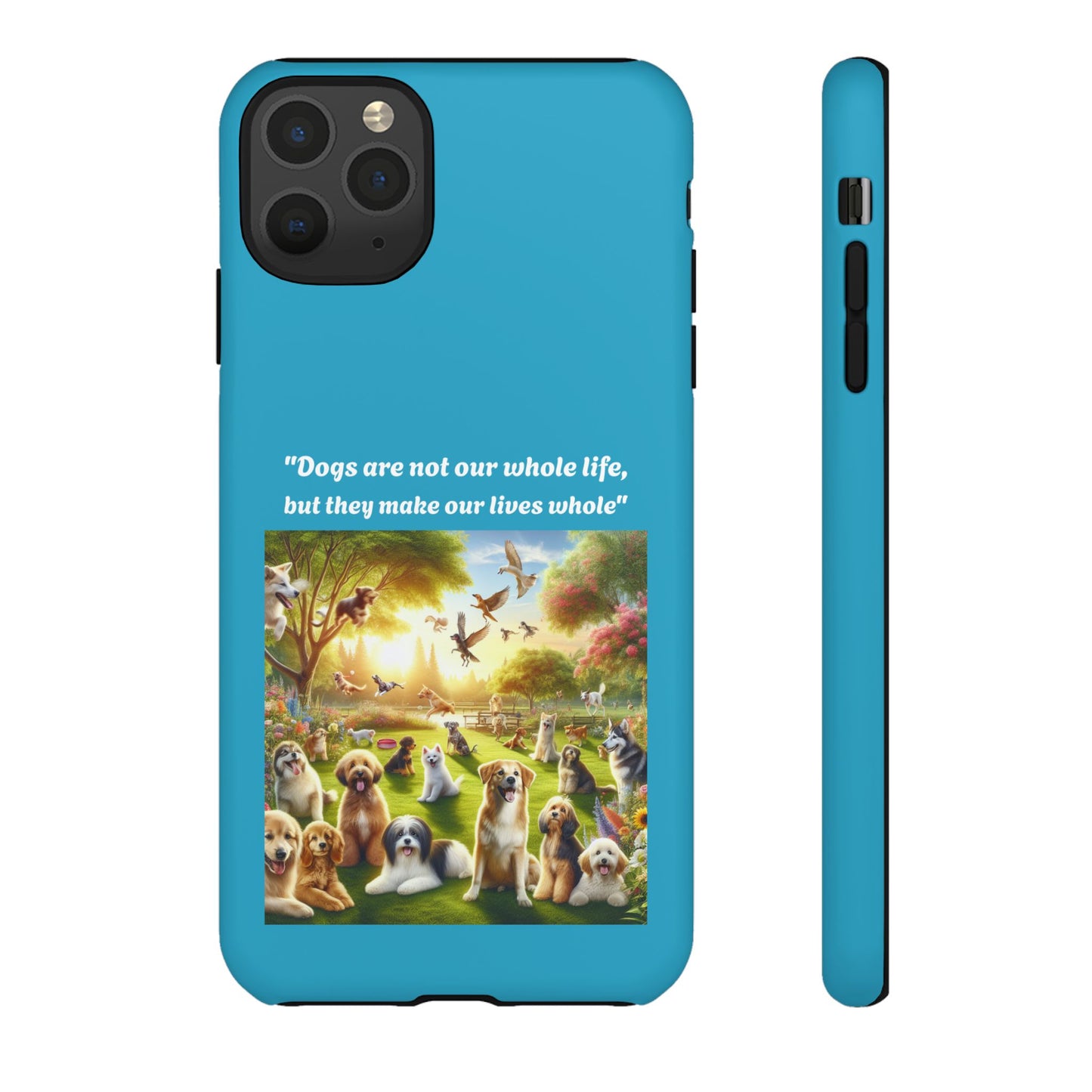 Dog Lover Phone Case - "Dogs Are Not Our Whole Life, But They Make Our Lives Whole"